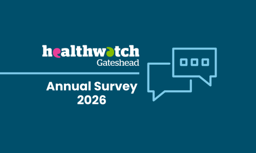 Healthwatch Gateshead 2026 Annual Survey