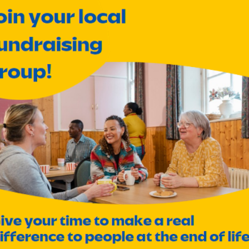 Photo of people sat round a table drinking tea/coffee. Wording in picture saying join your local fundraising group. Give your time to make a real difference to people at the end of life